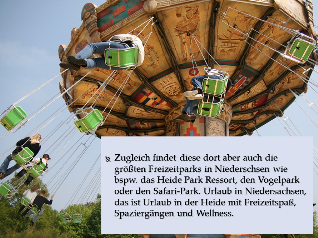 Zugleich findet diese dort aber auch die größten Freizeitparks in Niederschsen wie bspw. das